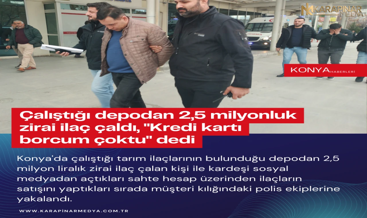 Çalıştığı depodan 2,5 milyonluk zirai ilaç çaldı, "Kredi kartı borcum çoktu" dedi