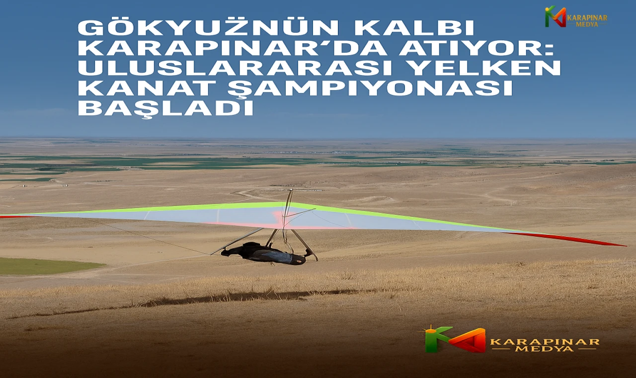 Gökyüzünün Kalbi Karapınar’da Atıyor: Uluslararası Yelken Kanat Şampiyonası Başladı