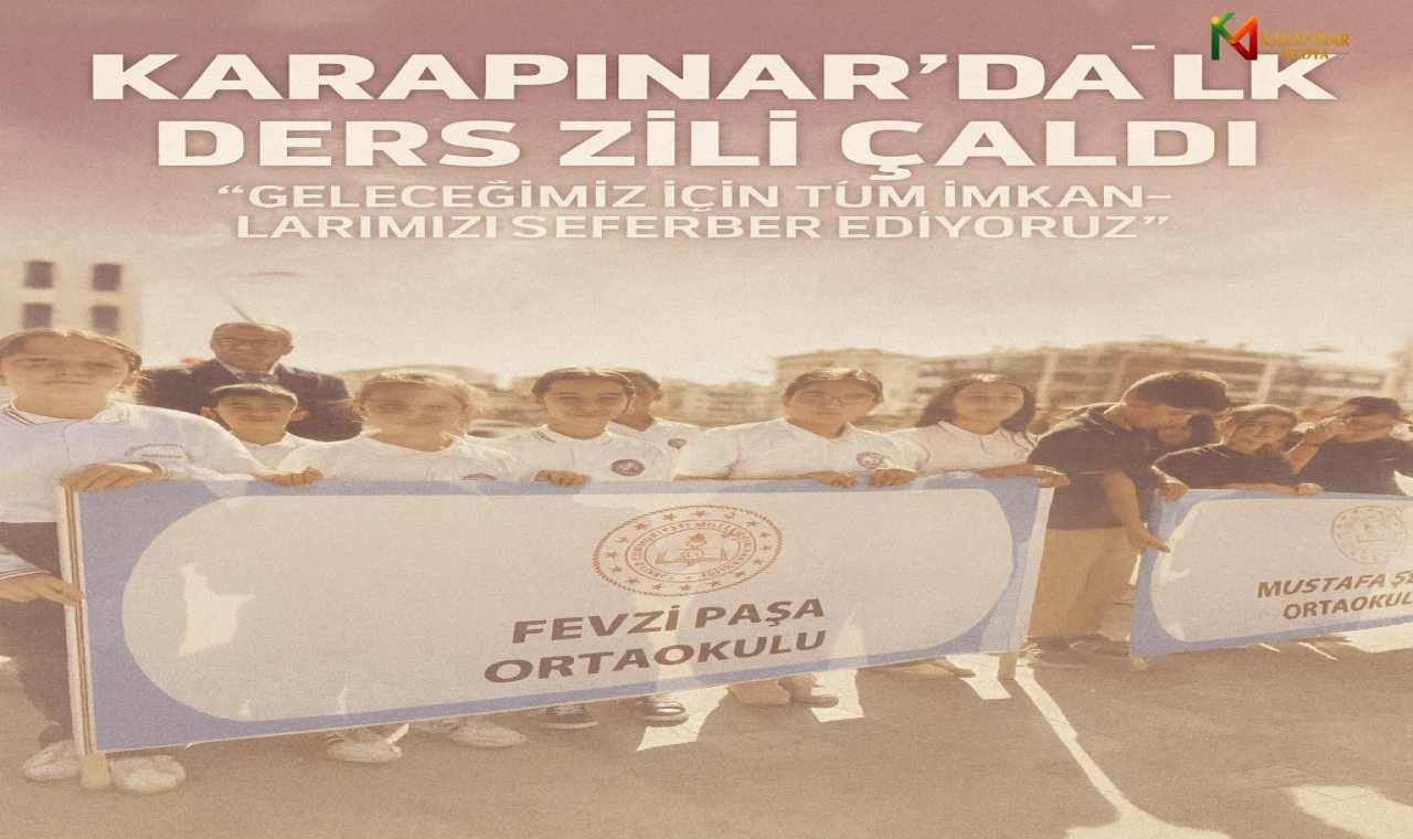 Karapınar'da İlk Ders Zili Çaldı: "Geleceğimiz İçin Tüm İmkanlarımızı Seferber Ediyoruz"