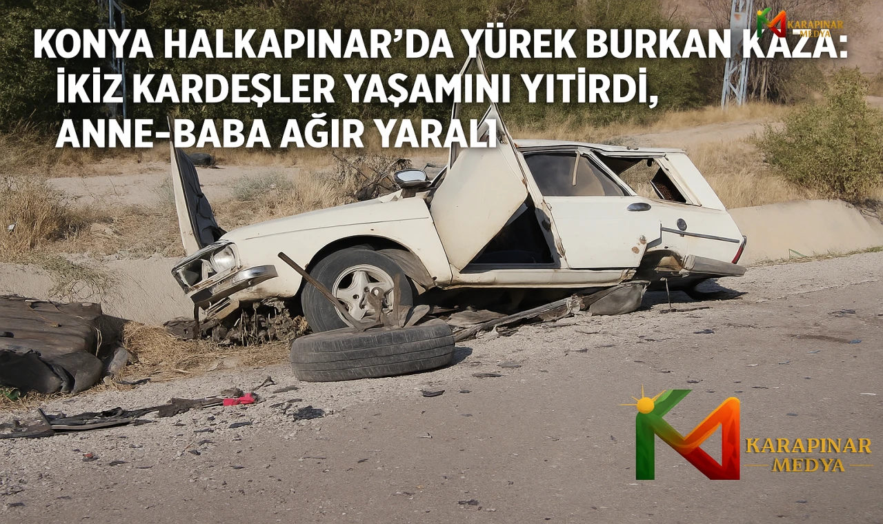 Konya Halkapınar’da Yürek Burkan Kaza: İkiz Kardeşler Yaşamını Yitirdi, Anne-Baba Ağır Yaralı