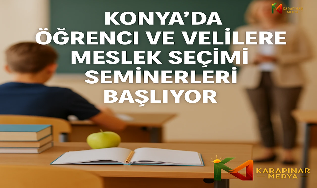 Konya’da Öğrenci ve Velilere Meslek Seçimi Seminerleri Başlıyor