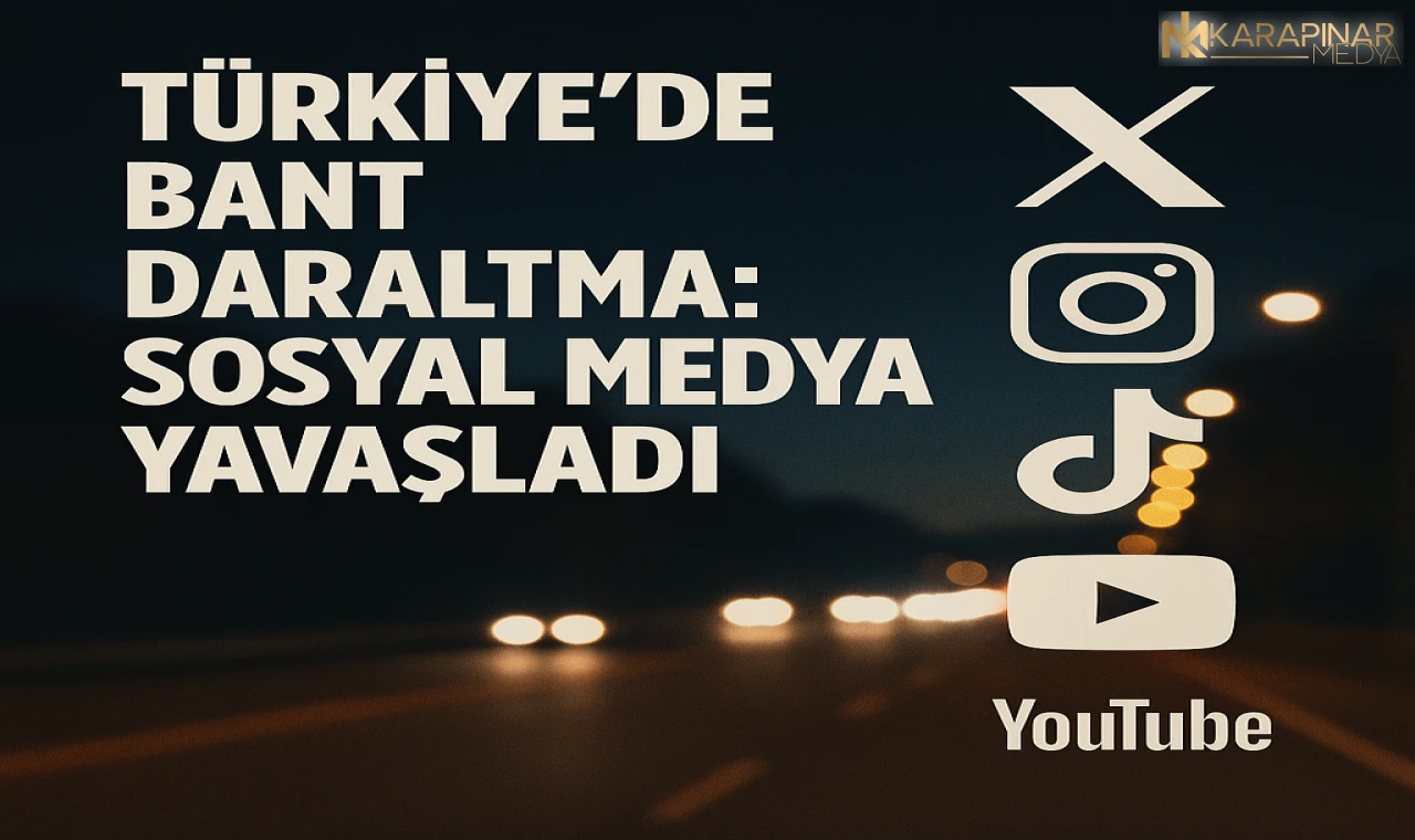 Türkiye’de Sosyal Medyaya Bant Daraltması: Erişim Yavaşladı