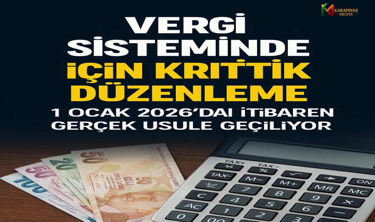 Vergi Sisteminde Esnaf İçin Kritik Düzenleme: 1 Ocak 2026’dan İtibaren Gerçek Usule Geçiliyor