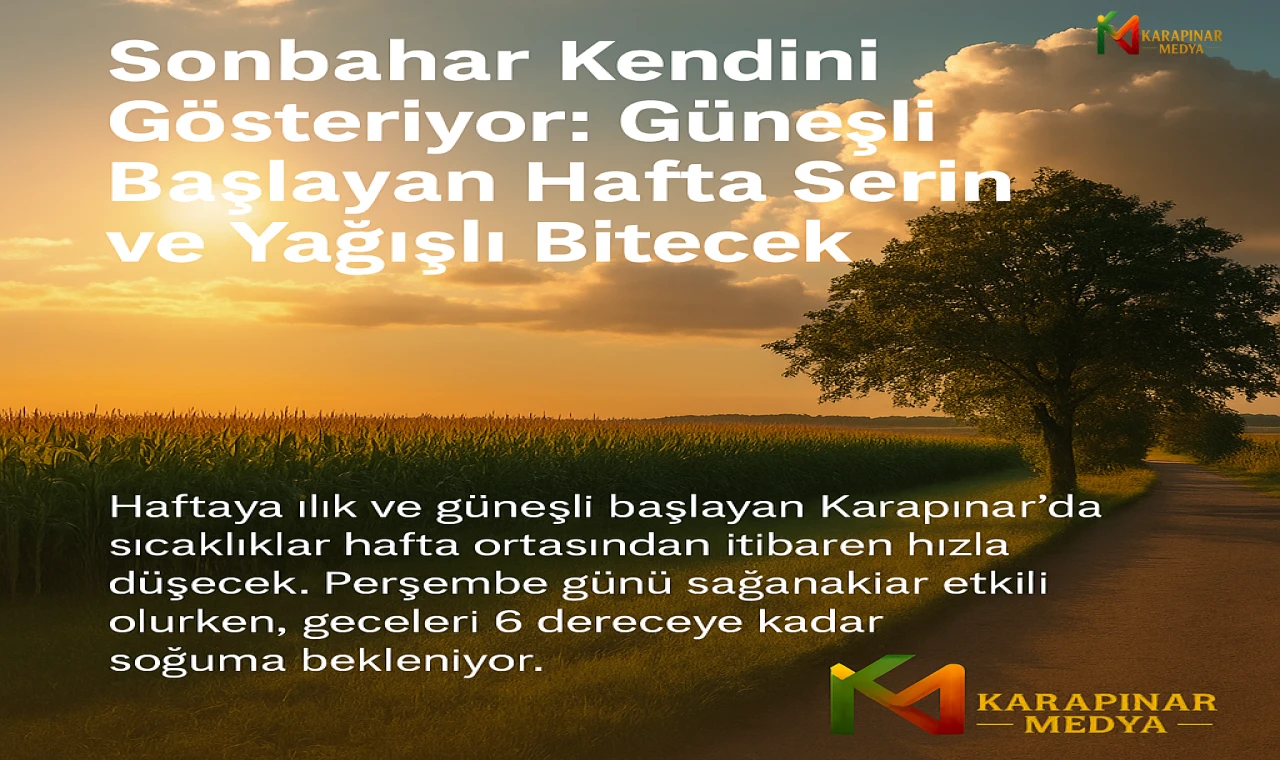 Karapınar’da Sonbahar Kendini Gösteriyor: Güneşli Başlayan Hafta Serin ve Yağışlı Bitecek