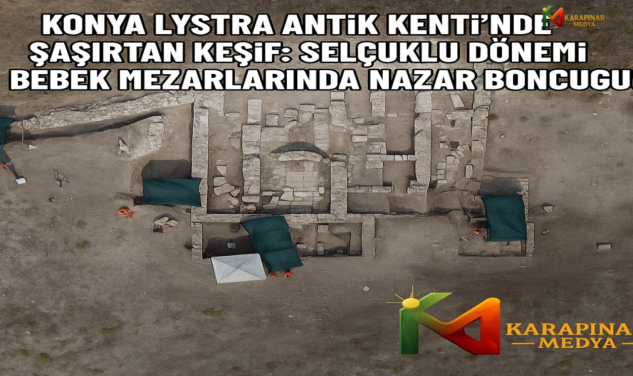 Konya Lystra Antik Kenti’nde Şaşırtan Keşif: Selçuklu Dönemi Bebek Mezarlarında Nazar Boncuğu!
