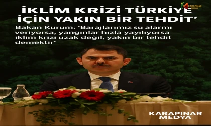 Bakan Kurum: “İklim Krizi Türkiye İçin Uzak Senaryo Değil, Yakın Bir Tehdit”