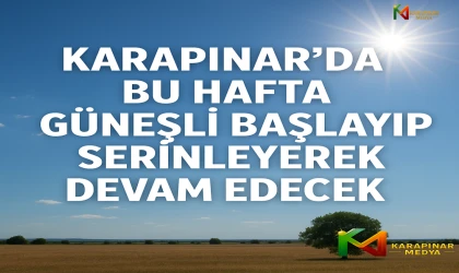 Karapınar’da Bu Hafta Güneşli Başlayıp Serinleyerek Devam Edecek