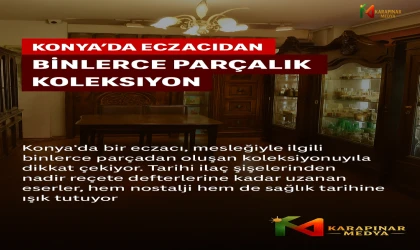 Konya’da Eczacıdan Binlerce Parçalık Koleksiyon