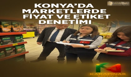Konya’da Marketlerde Fiyat ve Etiket Denetimi: 6 Milyon Lira Ceza