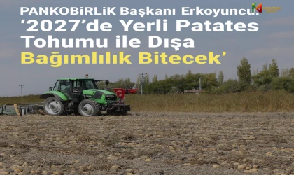 PANKOBİRLİK Başkanı Erkoyuncu: “2027’de Yerli Patates Tohumu ile Dışa Bağımlılık Bitecek”